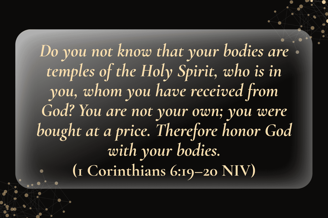 Black background image with gold script text of 1 Corinthians 6:19–20 about our bodies being temples of the Holy Spirit and honoring God with our bodies