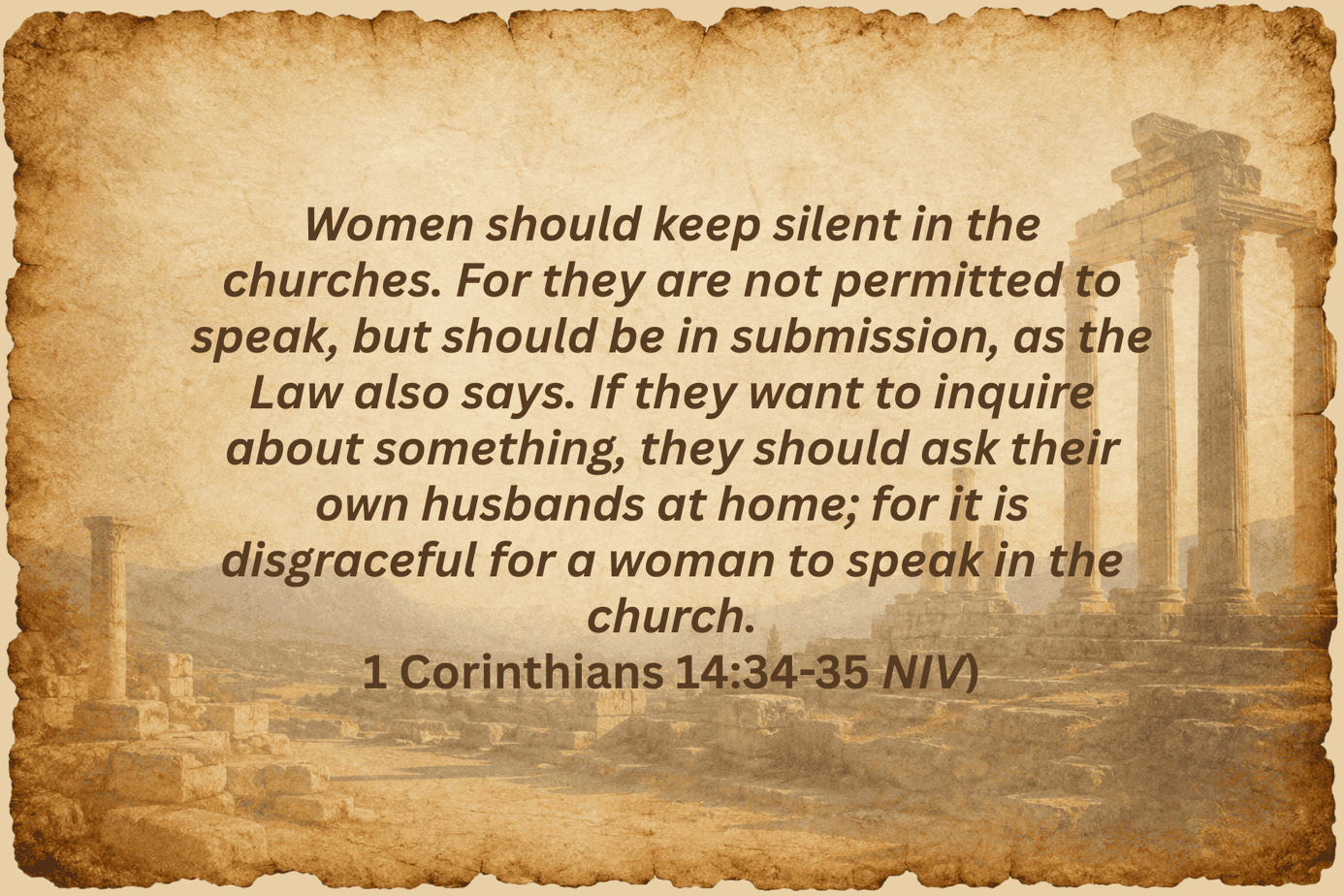 1 Corinthians 14 Tan parchment-style background with faint ruins of ancient stone columns and rocky landscape. Centered dark brown text quotes 1 Corinthians 14:34–35 (NIV) about women keeping silent in the churches, being in submission, and asking questions at home