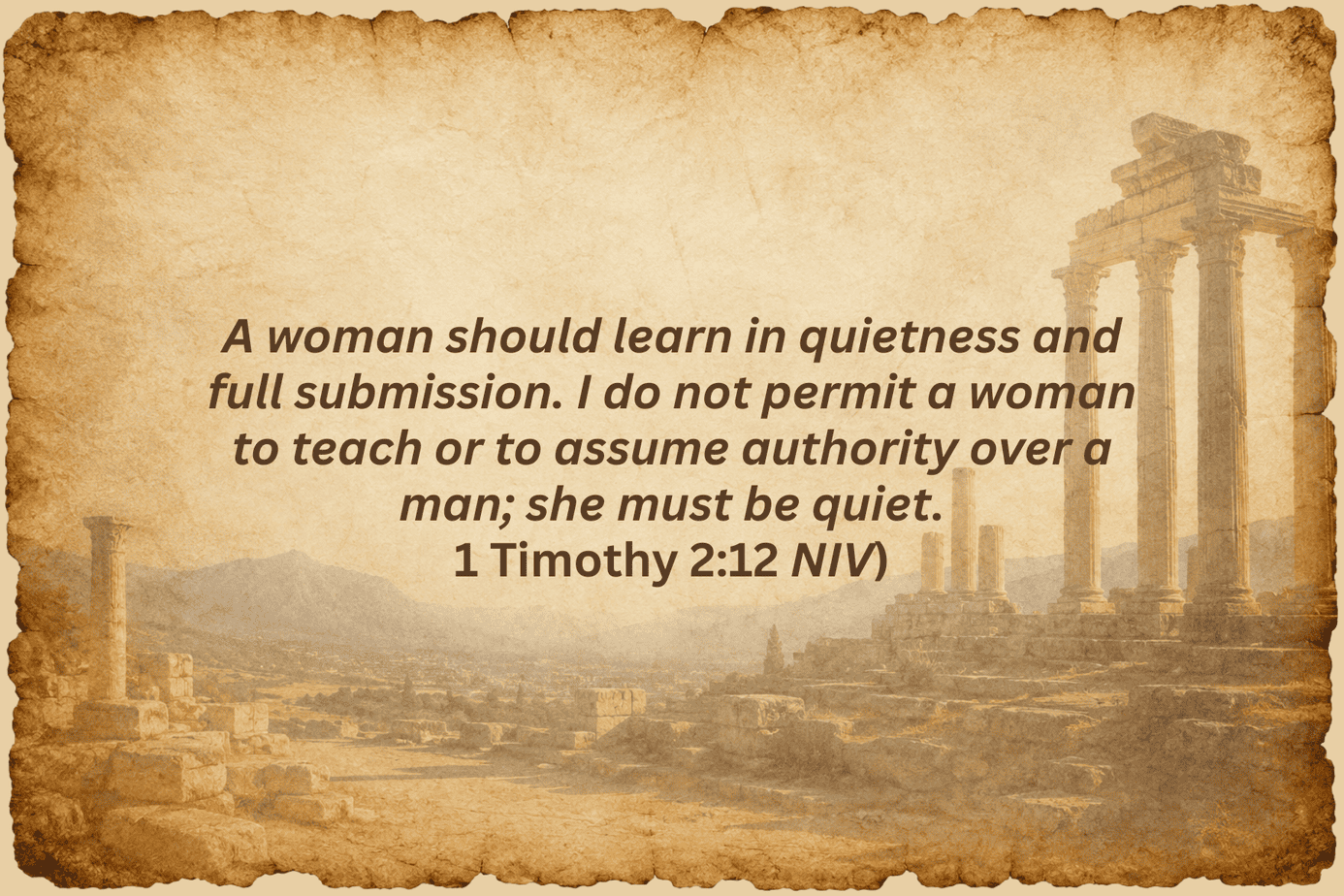 1 Timothy 2 Tan parchment-style background with faint ruins of ancient stone columns and city in the distance. Centered dark brown text quotes 1 Timothy 2:12 (NIV) about a woman learning in quietness and not teaching or assuming authority over a man